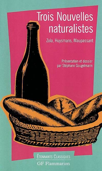 Trois nouvelles naturalistes | Emile Zola, Joris-Karl Huysmans, Guy de Maupassant, Stéphane Gougelmann