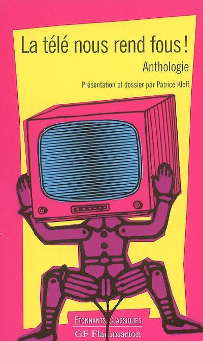 La télé nous rend fous ! : anthologie | Patrice Kleff
