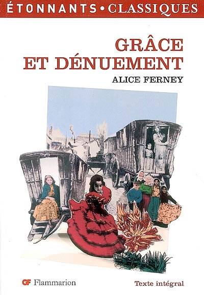 Grâce et dénuement : texte intégral | Alice Ferney, Marie-Pierre Dupleix