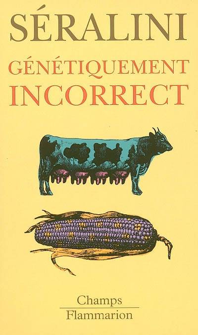 Génétiquement incorrect | Gilles-Eric Seralini