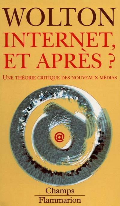 Internet, et après ? : une théorie critique des nouveaux médias | Dominique Wolton