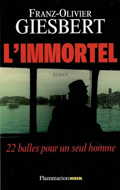 L'immortel : 22 balles pour un seul homme | Franz-Olivier Giesbert