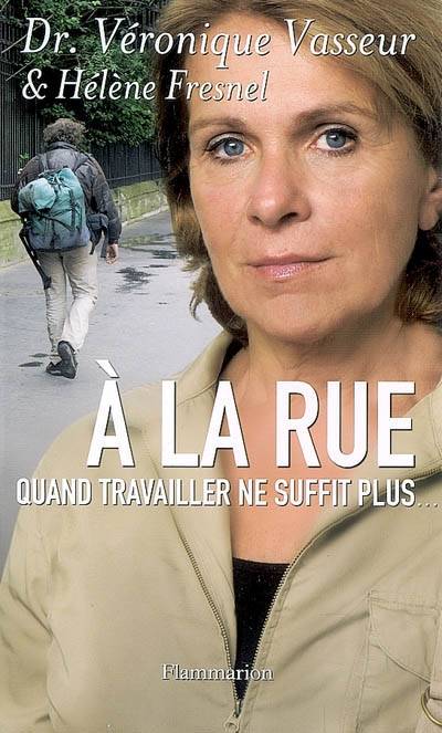 A la rue : quand travailler ne suffit plus... | Véronique Vasseur, Hélène Fresnel