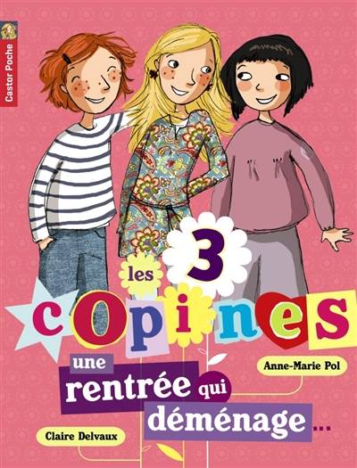 Les 3 copines. Vol. 1. Une rentrée qui déménage | Anne-Marie Pol, Claire Delvaux