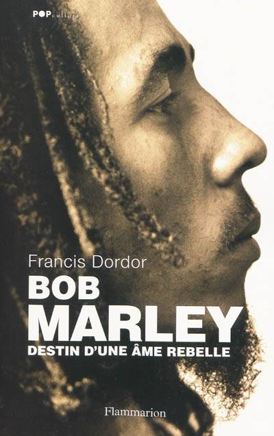 Bob Marley : destin d'une âme rebelle | Francis Dordor