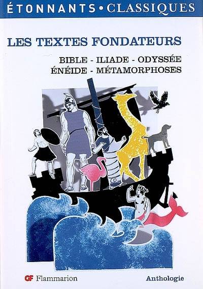 Les textes fondateurs : Bible, Iliade, Odyssée, Enéide, Métamorphes : anthologie | Christian Keime