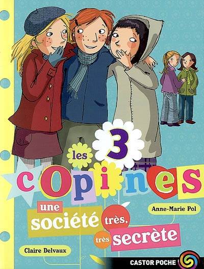 Les 3 copines. Vol. 4. Une société très, très secrète | Anne-Marie Pol, Claire Delvaux