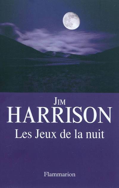 Les jeux de la nuit | Jim Harrison, Brice Matthieussent