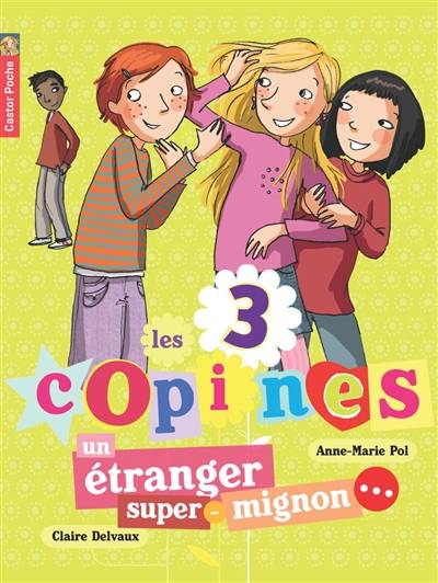 Les 3 copines. Vol. 7. Un étranger super-mignon... | Anne-Marie Pol, Claire Delvaux