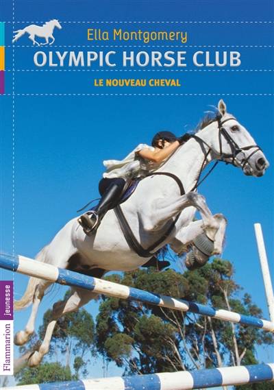 Olympic Horse Club. Vol. 1. Le nouveau cheval | Ella Montgomery, Anaïs Goacolou