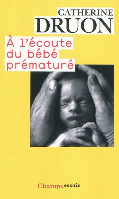 A l'écoute du bébé prématuré : une vie aux portes de la vie | Catherine Druon