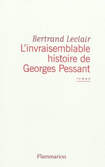 L'invraisemblable histoire de Georges Pessant | Bertrand Leclair