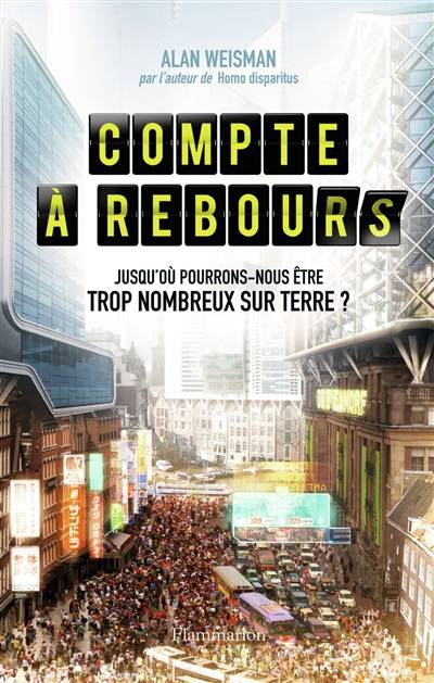 Compte à rebours : jusqu'où pourrons-nous être trop nombreux sur Terre ? | Alan Weisman, Pierre Reignier