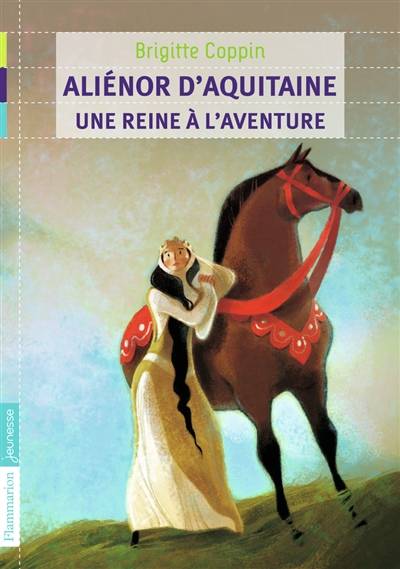 Aliénor d'Aquitaine, une reine à l'aventure | Brigitte Coppin