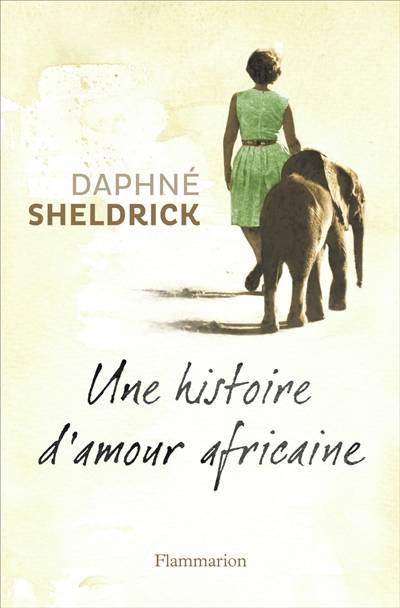 Une histoire d'amour africaine | Daphne Sheldrick, Johan-Frédérik Hel-Guedj