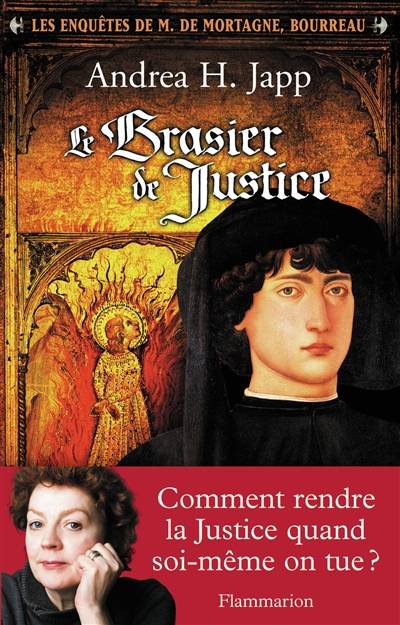 Les enquêtes de M. de Mortagne, bourreau. Vol. 1. Le brasier de justice | Andrea H. Japp