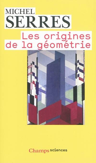 Les origines de la géométrie : tiers livre des fondations | Michel Serres