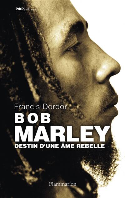 Bob Marley : destin d'une âme rebelle | Francis Dordor