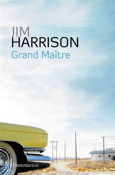 Grand maître : faux roman policier | Jim Harrison, Brice Matthieussent