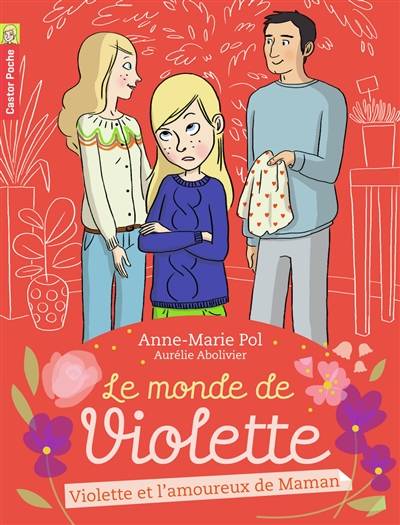 Le monde de Violette. Vol. 4. Violette et l'amoureux de Maman | Anne-Marie Pol, Aurelie Abolivier