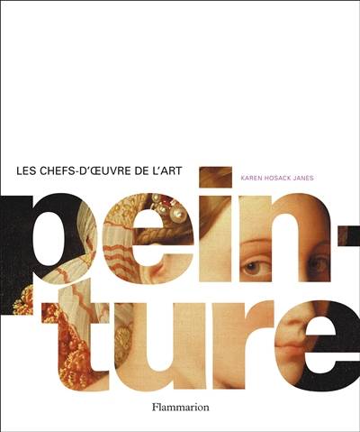 Les chefs-d'oeuvre de l'art. Vol. 1. Peinture | Karen Hosack Janes, Ian Chilvers, Iain Zaczek, Denis-Armand Canal, Marie Ladame-Buschini, Guy Ledoré