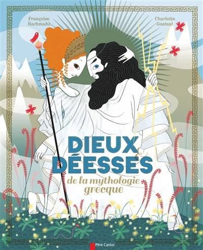 Dieux et déesses de la mythologie grecque | Françoise Rachmühl, Charlotte Gastaut