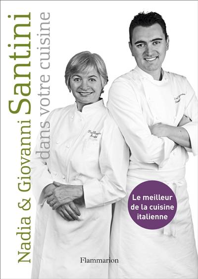 Nadia et Giovanni Santini dans votre cuisine : le meilleur de la cuisine italienne | Nadia Santini, Giovanni Santini, Francesca Brambilla, Serena Serrani