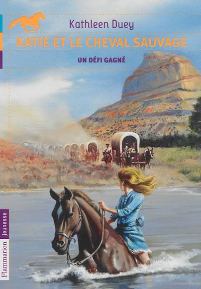 Katie et le cheval sauvage. Vol. 3. Un défi gagné | Kathleen Duey, Catherine Guillet