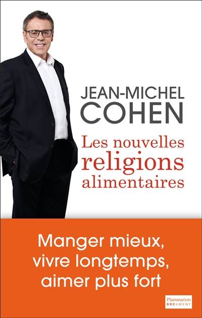 Les nouvelles religions alimentaires : manger mieux, vivre longtemps, aimer plus fort | Jean-Michel Cohen