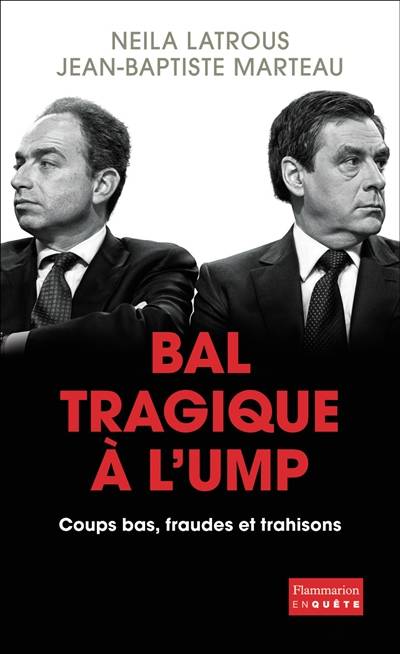 Bal tragique à l'UMP : coups bas, fraudes et trahisons | Neila Latrous, Jean-Baptiste Marteau