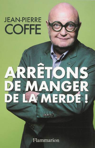 Arrêtons de manger de la merde ! | Jean-Pierre Coffe