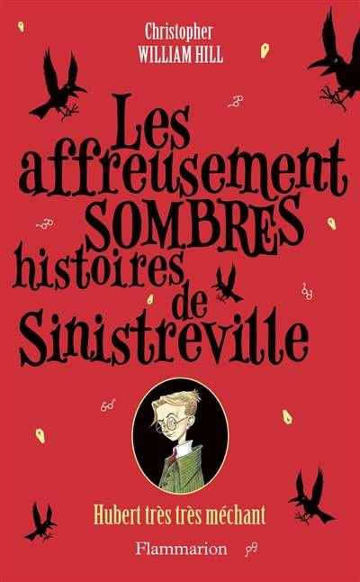 Les affreusement sombres histoires de Sinistreville. Vol. 1. Hubert très très méchant | Christopher William Hill, Anaïs Goacolou