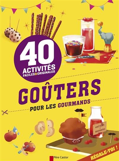 Goûters pour les gourmands : 40 activités faciles & originales | Anne Kalicky, Line T.