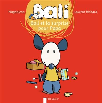 Bali. Vol. 27. Bali et la surprise pour papa | Magdalena, Laurent Richard