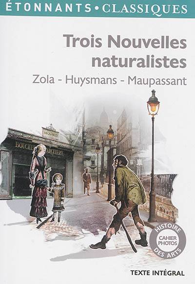 Trois nouvelles naturalistes | Emile Zola, Joris-Karl Huysmans, Guy de Maupassant, Stéphane Gougelmann