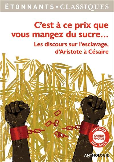 C'est à ce prix que vous mangez du sucre... : les discours sur l'esclavage d'Aristote à Césaire : anthologie | Patrice Kleff, Patrice Soulier