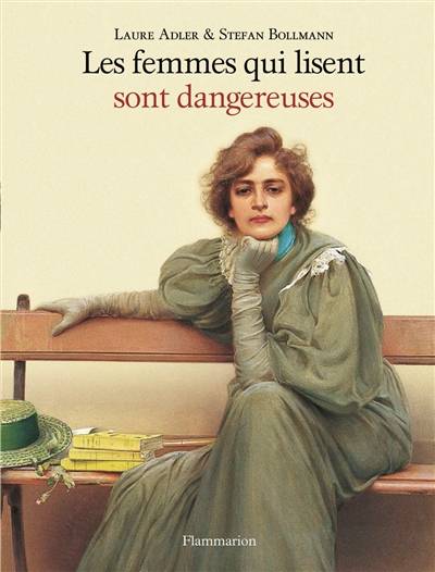 Les femmes qui lisent sont dangereuses | Laure Adler, Stefan Bollmann, Jean Bernard Torrent