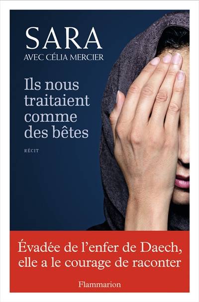 Ils nous traitaient comme des bêtes : récit | Sara, Célia Mercier