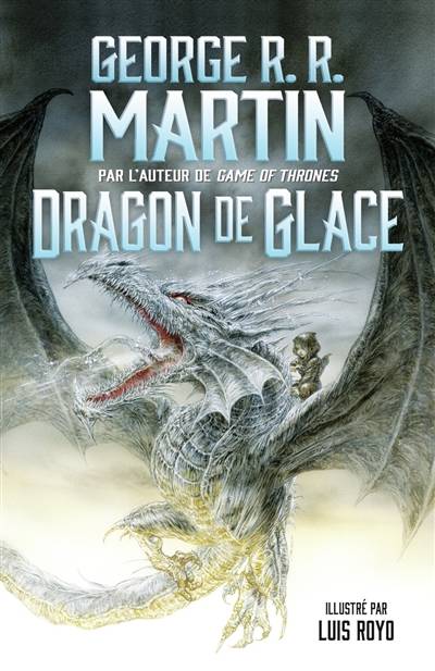 Dragon de glace | George R.R. Martin, Luis Royo, Pierre-Paul Durastanti