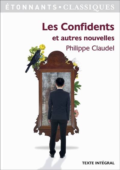 Les confidents : et autres nouvelles, récits tirés des Petites mécaniques | Philippe Claudel, Anne Princen