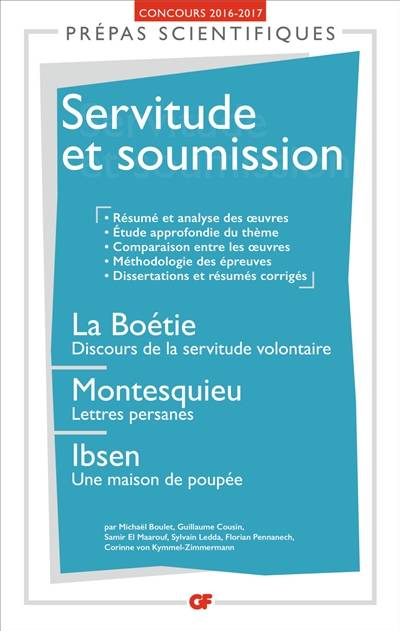 Servitude et soumission : La Boétie, Discours de la servitude volontaire ; Montesquieu, Lettres persanes ; Ibsen, Une maison de poupée : prépas scientifiques, concours 2016-2017 | 