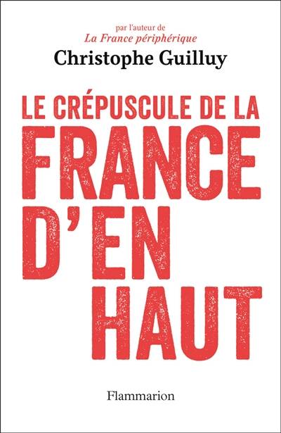 Le crépuscule de la France d'en haut | Christophe Guilluy