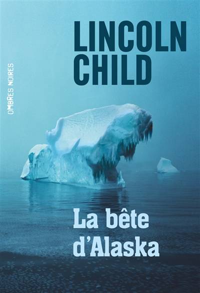 La bête d'Alaska | Lincoln Child, Fabienne Gondrand