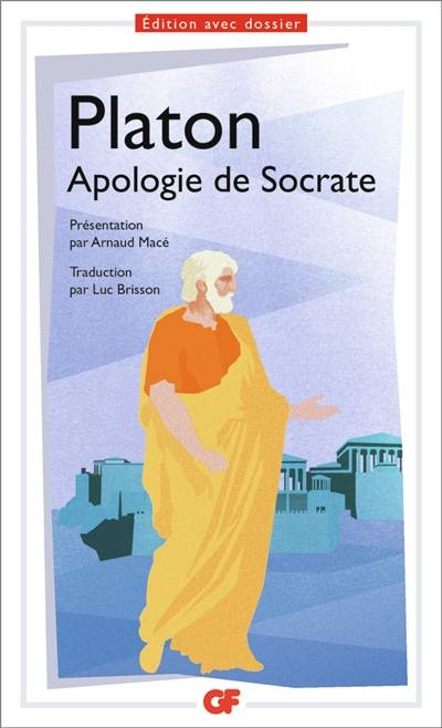 Apologie de Socrate | Platon, Arnaud Macé, Luc Brisson