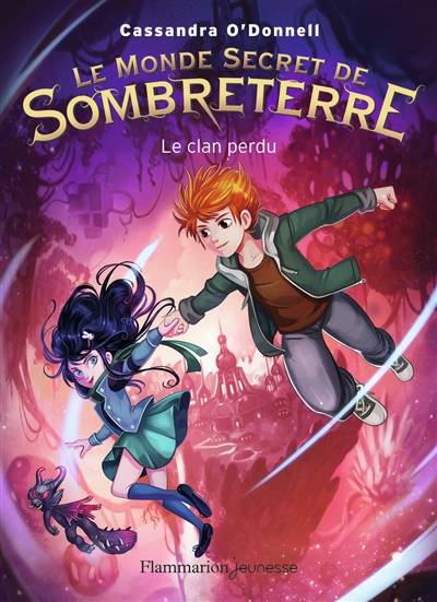 Le monde secret de Sombreterre. Vol. 1. Le clan perdu | Cassandra O'Donnell, Jérémie Fleury