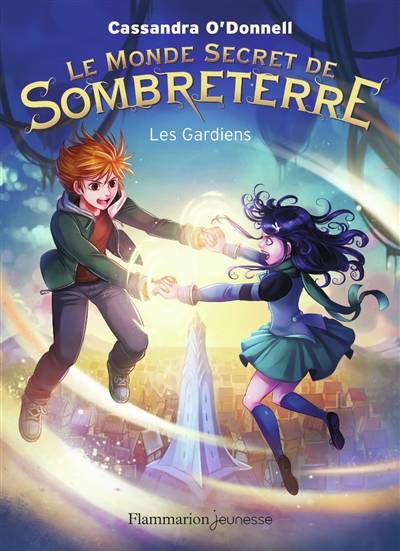 Le monde secret de Sombreterre. Vol. 2. Les gardiens | Cassandra O'Donnell, Jérémie Fleury