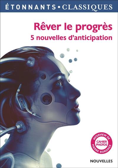 Rêver le progrès : 5 nouvelles d'anticipation | Isabelle Périer, Herbert George Wells, Isaac Asimov, Johan Heliot, Ray Bradbury, Fabien Clavel, Fabrice Colin, Pierre Bordage, Henry D. Davray, Bronislaw Kozakiewicz, Pierre Billon, Pierre-Paul Durastanti