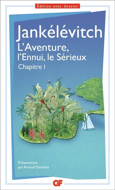 L'aventure, l'ennui, le sérieux : chapitre 1 | Vladimir Jankélévitch, Arnaud Sorosina