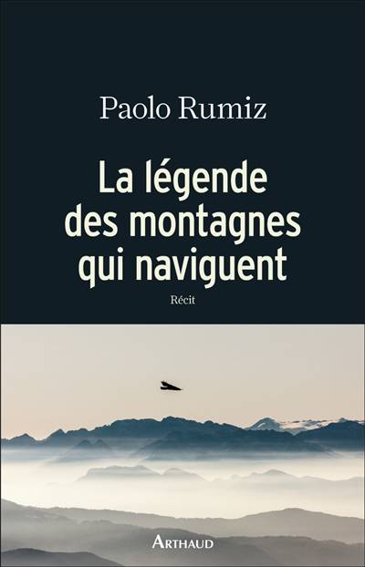 La légende des montagnes qui naviguent : récit | Paolo Rumiz, Béatrice Vierne