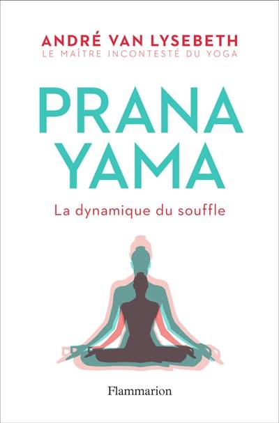 Pranayama : la dynamique du souffle | Andre Van Lysebeth, Lise Herzog